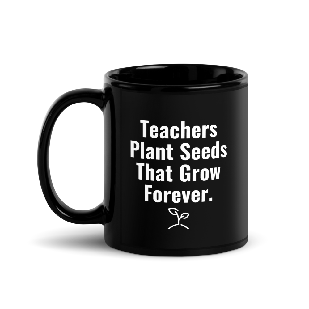 Teachers Plant Seeds Mug – Meaningful Gift for Inspiring Educators