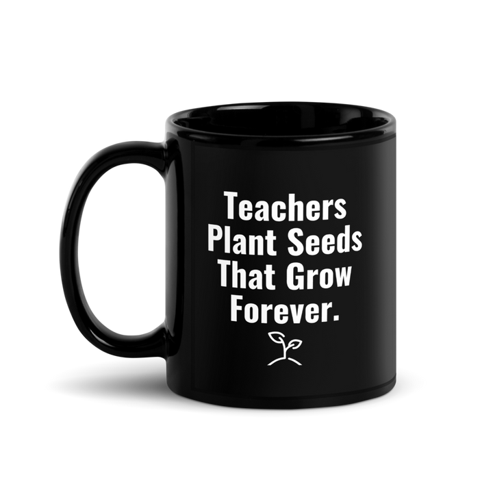 Teachers Plant Seeds Mug – Meaningful Gift for Inspiring Educators