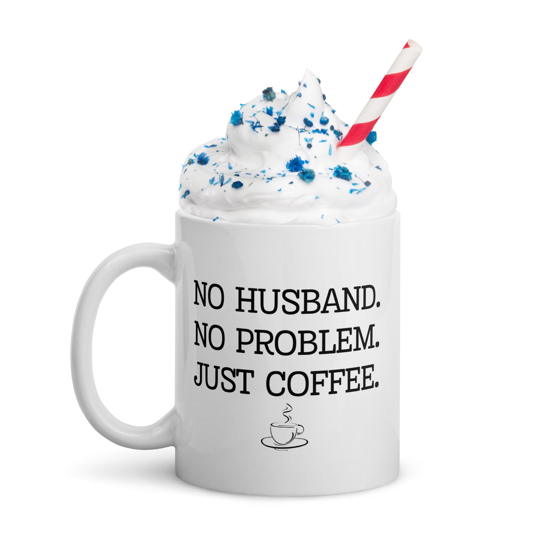 No Husband, No Problem Mug topped with whipped cream and a striped straw