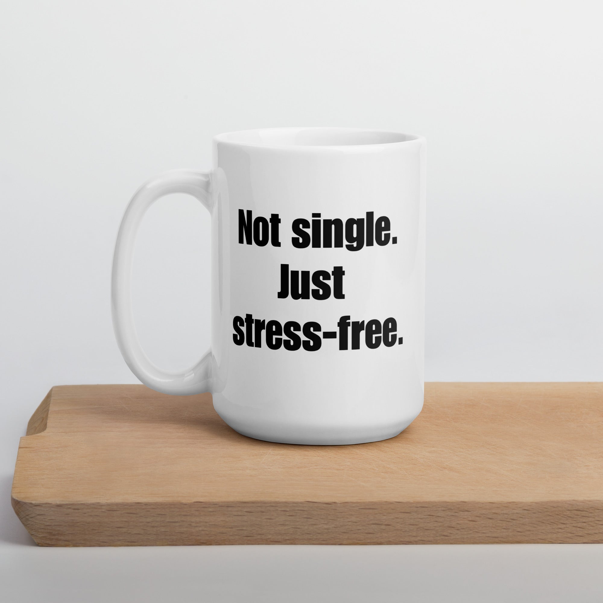 Not Single, Just Stress-Free Mug – Bold Coffee Mug for Empowered Women